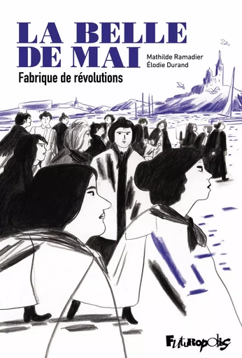 La belle de mai - Mathilde Ramadier, élodie Durand - Éditions Futuropolis