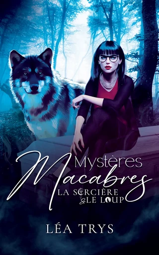 Mystères Macabres (La Sorcière & le Loup T.1) - Léa Trys - Léa Trys