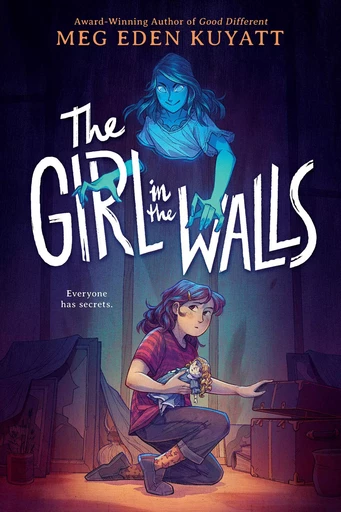 The Girl in the Walls - Meg Eden Kuyatt - Scholastic Inc.