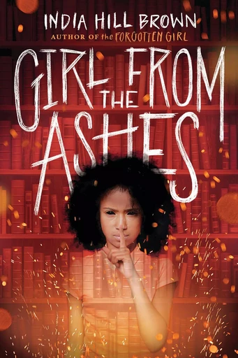 Girl from the Ashes - India Hill Brown - Scholastic Inc.