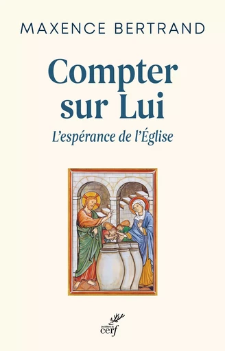 Compter sur lui - L'espérance de l'Eglise -  BERTRAND MAXENCE - Editions du Cerf