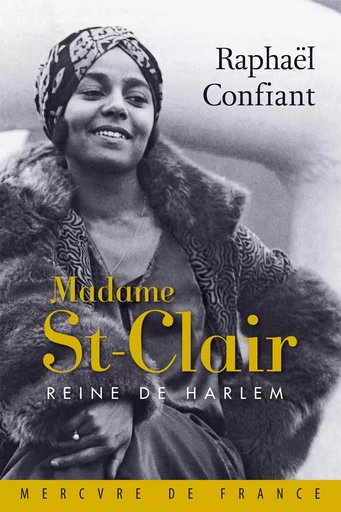 Madame St-Clair. Reine de Harlem - Raphaël Confiant - Le Mercure de France