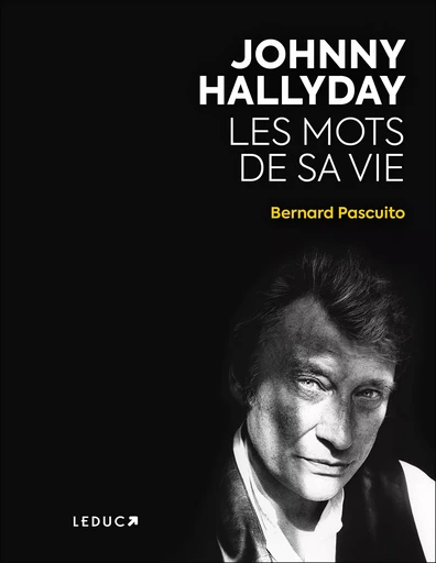 Johnny Hallyday - Les mots de sa vie - Bernard Pascuito - Éditions Leduc