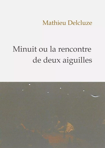 Minuit ou la rencontre de deux aiguilles - Mathieu Delcluze - Librinova