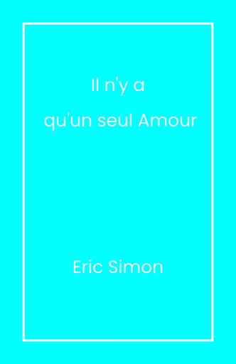 Il n'y a qu'un seul amour - Éric Simon - Librinova