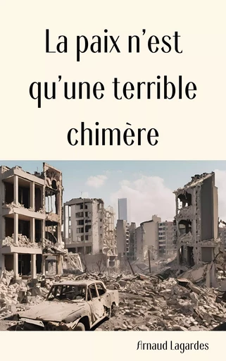 La paix n'est qu'une terrible chimère - Arnaud Lagardes - Bookelis