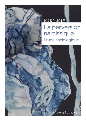 La perversion narcissique - Etude sociologique - Marc Joly - CNRS editions