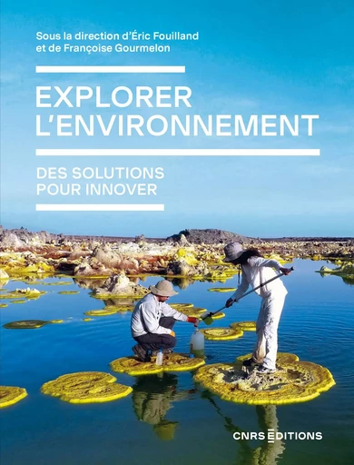 Explorer l'environnement - Des solutions pour innover - Eric Fouilland, Françoise Gourmelon - CNRS editions