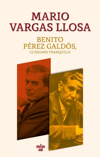 Benito Pérez Galdós, le regard tranquille - Mario Vargas Llosa - Cherche Midi