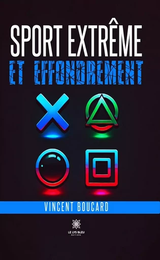 Sport extrême et effondrement - Vincent Boucard - Le Lys Bleu Éditions