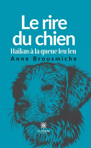 Le rire du chien - Anne Brousmiche - Le Lys Bleu Éditions