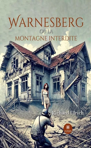 Warnesberg ou la montagne interdite - Richard Ulrich - Le Lys Bleu Éditions