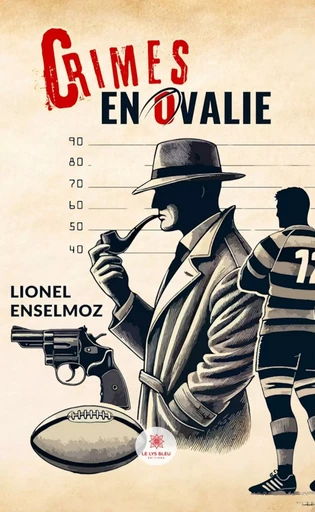 Crimes en ovalie - Lionel Enselmoz - Le Lys Bleu Éditions