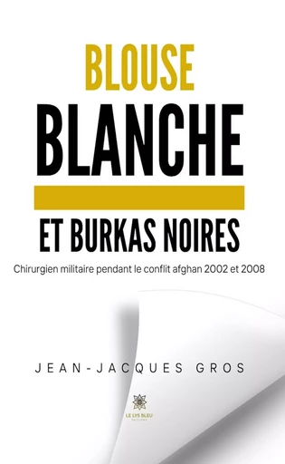 Blouse blanche et burkas noires - Jean-Jacques Gros - Le Lys Bleu Éditions