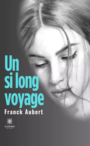 Un si long voyage - Franck Aubert - Le Lys Bleu Éditions