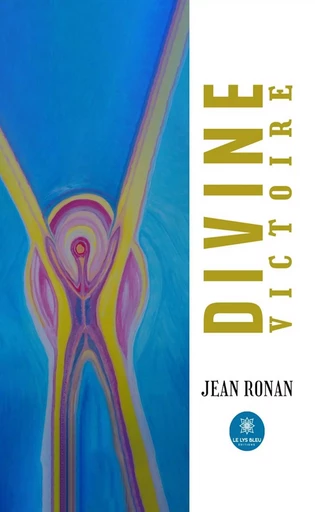 Divine victoire - Jean Ronan - Le Lys Bleu Éditions