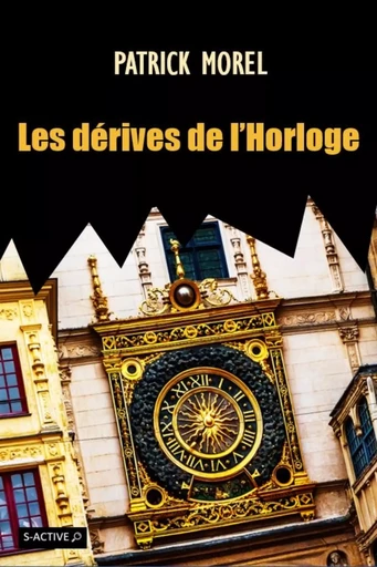 Les dérives de l'Horloge - Patrick MOREL - Éditions S-Active