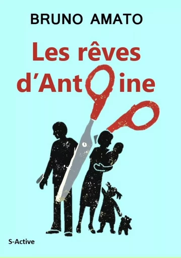 Le rêve d'Antoine - Bruno Amato - Éditions S-Active