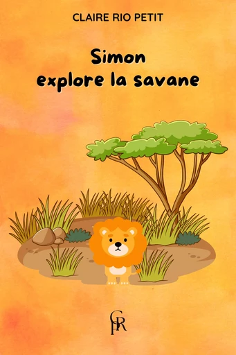 Simon explore la savane - Claire Rio Petit - Claire RIO PETIT