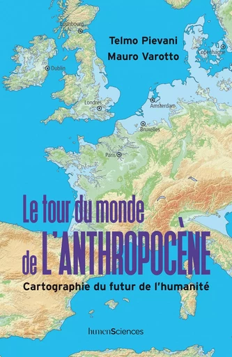 Le tour du monde de l'Anthropocène - Anaïs Goacolou, Telmo PIEVANI, Mauro VAROTTO - Humensis