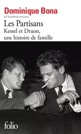 Les Partisans. Kessel et Druon, une histoire de famille - Dominique Bona - Editions Gallimard