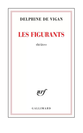 Les Figurants - Delphine de Vigan - Editions Gallimard