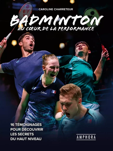 Badminton, au cœur de la performance - Caroline Charreteur - Amphora