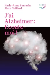 J'ai Alzheimer: écoute-moi!