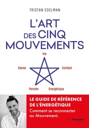 L'art des cinq mouvements - Combat, danse, énergétique, pensée, vie