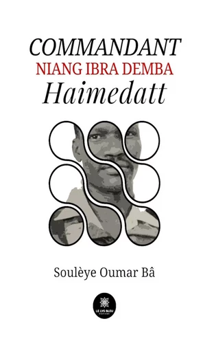 Commandant Niang Ibra Demba Haimedatt - Soulèye Oumar Bâ - Le Lys Bleu Éditions