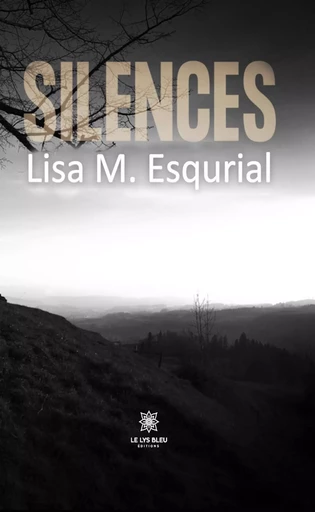 Silences - Lisa M. Esqurial - Le Lys Bleu Éditions