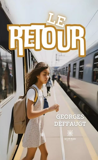 Le retour - Georges Deffaugt - Le Lys Bleu Éditions