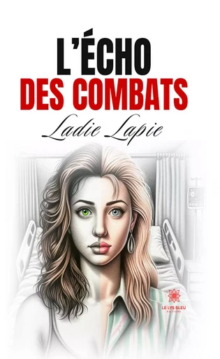 L’écho des combats - Ladie Lapie - Le Lys Bleu Éditions