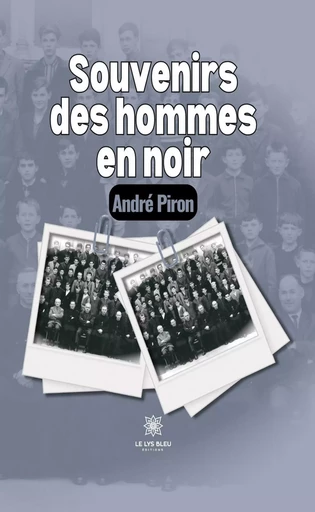 Souvenirs des hommes en noir - André Piron - Le Lys Bleu Éditions