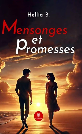 Mensonges et promesses - Hellia B. - Le Lys Bleu Éditions