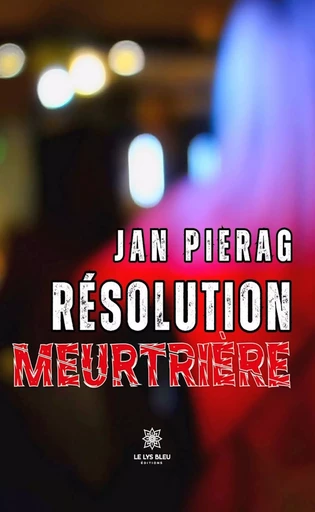 Résolution meurtrière - Jan Pierag - Le Lys Bleu Éditions