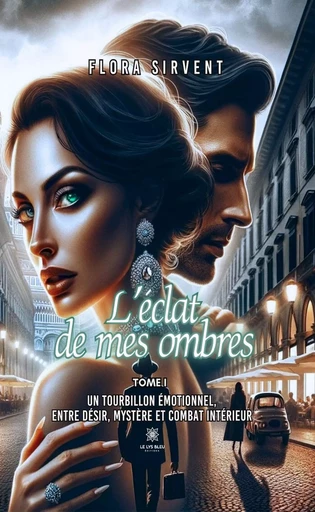 L’éclat de mes ombres - Tome 1 - Flora Sirvent - Le Lys Bleu Éditions