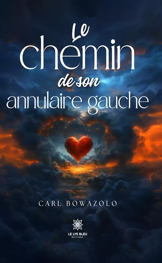 Le chemin de son annulaire gauche - Carl Bowazolo - Le Lys Bleu Éditions