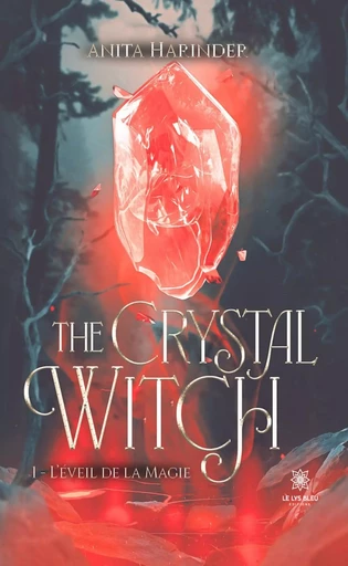 The crystal witch - Tome 1 - Anita Harinder - Le Lys Bleu Éditions