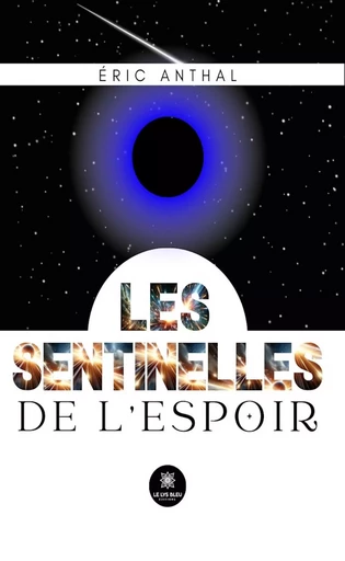 Les sentinelles de l’espoir - Éric Anthal - Le Lys Bleu Éditions