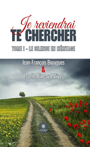 Je reviendrai te chercher - Tome 1 - Jean-François Bouygues, Estelle Pineaud Vives - Le Lys Bleu Éditions