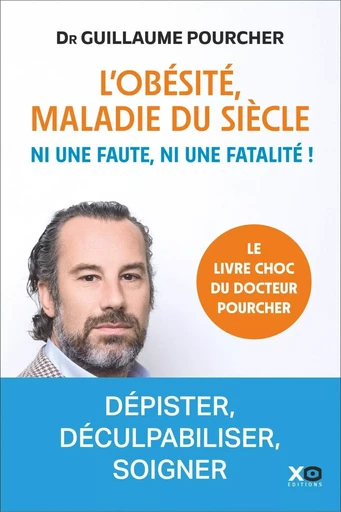 L'obésité, maladie du siècle - Ni une faute, ni une fatalité ! - Guillaume Pourcher - XO éditions