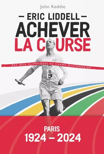 Eric Liddell : Achever la course - John W. Keddie - Editions CLC France