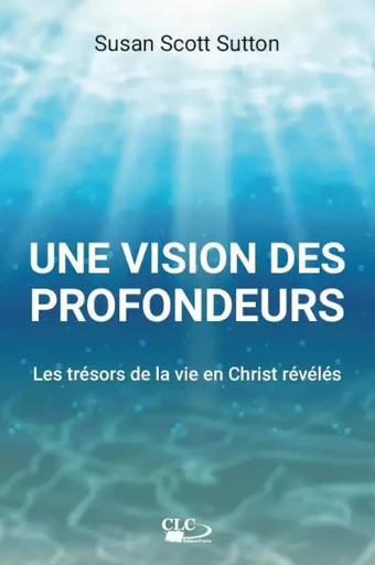 Une vision des profondeurs - Susan Scott Sutton - Editions CLC France