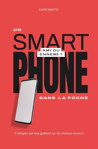 Un smartphone dans la poche, ami ou ennemi ? - Chris Martin - Editions CLC France