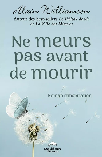 Ne meurs pas avant de mourir - Alain Williamson - Dauphin Blanc