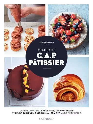 Objectif C.A.P. Pâtissier -  Chef Régis - Larousse