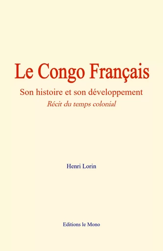 Le Congo Français - Henri Lorin - Editions Le Mono