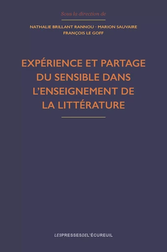 Expérience et partage du sensible dans l’enseignement de la littérature - Diamanto Anagnostopoulou, Brahim Azaoui, Sandrine Bazile, Nicole Biagioli, Marie-Sylvie Claude, Nathalie Denizot, Stéphanie Genre, Gérard Langlade, Stéphanie Lemarchand, Brigitte Louichon, Jean-François Massol, Marianna Missiou, Laetitia Perret, Agnès Perrin-Doucey, Michèle Petit, Amarie Petitjean, Marion Sauvaire - Presses de l’Écureuil