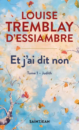 Et j'ai dit non, tome 1 - Louise Tremblay d'Essiambre - Guy Saint-Jean Editeur